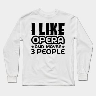 I like opera and maybe 3 people Long Sleeve T-Shirt